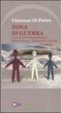 Zona di guerra. Una storia metropolitana, fatta d'amore, d'amicizia e d'arme
