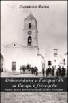 Ddummànne a l'acquarùle se l'acqu è fréscijche. (Detti, motti, proverbi e modi di dire tarnuése)