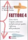 Fattore 4. Come ridurre l'impatto ambientale moltiplicando per quattro l'efficienza della produzione