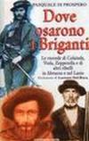 Dove osarono i briganti. Le vicende di Colaiuda, Viola, Zeppetella e altri briganti nell'Abruzzo e nel Lazio