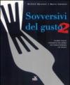 Sovversivi del gusto. Secondo viaggio fotografico nel mondo dell'enogastronomia che resiste