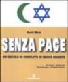 Senza Pace. Un secolo di conflitti in medio oriente