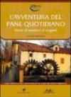 L'avventura del pane quotidiano. Storie di mulini e mugnai