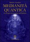 Medianità quantica. La nostra storia scritta nell'Infinito