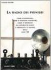 La radio dei pionieri. Come funzionano, come si possono costruire, come si riparano gli apparecchi radio a cristallo e a valvole degli anni '20