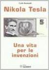 Nikola Tesla. Una vita per le invenzioni