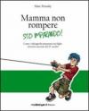 Mamma non rompere. Sto imparando!