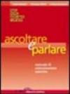 Ascoltare e parlare. Manuale di comunicazione assertiva