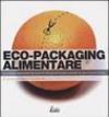 Eco-Packaging alimentare. Lo sviluppo sostenibile dei prodotti dell'agroalimentare presidiati da Slow Food Sicilia. Ediz. illustrata