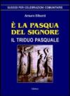 È la Pasqua del Signore. Il triduo pasquale