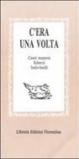 C'era una volta: canti materni, scherzi, indovinelli, scioglilinguagnoli...