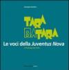 Tara batara. Le voci della Juventus Nova. A Pralungo dal 1912...