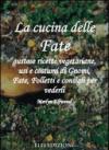 La cucina delle fate. Gustose ricette vegetariane, usi e costumi di gnomi, fate, folletti e consigli per vederli