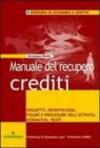 Manuale del recupero crediti. Soggetti, deontologia, figure e procedure dell'attività, normativa, reati