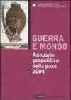 Guerra e mondo. Annuario geopolitico della pace 2004