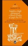 Supplica degli stampatori e dei libraj d'Italia al papa Pio VI