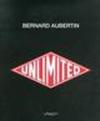 Bernard Aubertin. Unlimited. Ediz. italiana e inglese