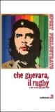 Che Guevara, il rugby e altri scritti sulla palla ovale