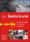 Gestire la crisi. Tecniche psicologiche e comunicative in emergenza