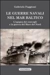 Le guerre navali nel Mar Baltico. L'epopea dei convogli e la guerra del Mare del Nord