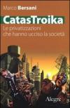 CatasTroika. Le privatizzazioni che hanno ucciso la società