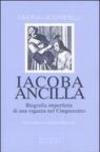 Iacoba ancilla. Biografia imperfetta di una ragazza nel Cinquecento