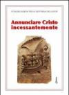 Annunciare Cristo incessantemente