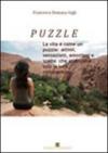 Puzzle. La vita è come un puzzle: attimi, sensazioni, emozioni e scelte che attendono solo la loro collocazione