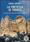 La fortezza di Trento. Alla scoperta delle fortificazioni austro-ungariche del monte Bondone