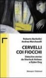 Cervelli coi fiocchi. Detective stories da Sherlock Holmes a Dylan Dog