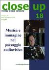 CLOSE UP 18 - MUSICA E IMMAGINE NEL PAESAGGIO AUDIOVISIVO
