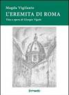 L'eremita di Roma. Vita e opere di Giorgio Vigolo