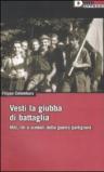 Vesti la giubba di battaglia. Miti, riti e simboli della guerra partigiana