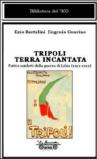 Tripoli terra incantata. Fatti e misfatti della guerra di Libia (1911-1912)