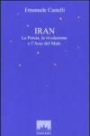 Iran. La Persia, la rivoluzione e l'asse del male