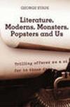 Literature, moderns, monsters, popsters and us