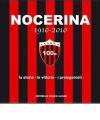 Nocerina 1910-2010. La storia, le vittorie, i protagonisti