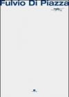 Fulvio Di Piazza. Catalogo della mostra personale (Palermo, 13 marzo-13 aprile 2010). Ediz. illustrata