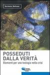 Posseduti dalla verità. Elementi per una teologia nella crisi