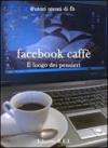 Facebook caffè. Il luogo dove si ascoltano i pensieri