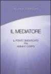 Il mediatore. Il ponte dimenticato tra anima e corpo