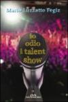 Io odio i talent show