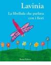 Lavinia. La libellula che parlava con i fiori. Ediz. illustrata