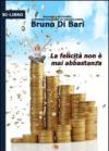La felicità non è mai abbastanza. Racconto e guida scientifica