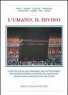 L'umano, il divino. Il dio dell'islam, dell'ebraismo, del cattolicesimo, del protestantesimo, incontri tra uomo e dio, psicoanalisi e antropologia del divino