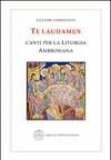 Te laudamus. Canti per la liturgia ambrosiana. Testo latino a fronte