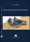 Fino a quando esisterà il mondo