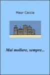 Mai mollare, sempre...