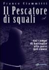 Il pescatore di squali. Dai campi di battaglia alla pace nel cuore