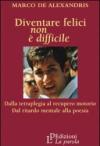 Diventare felici non è difficile. Dalla tetraplegia al recupero motorio dal ritardo mentale alla poesia